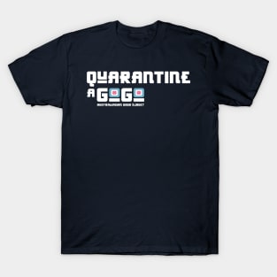 Quarantine A GoGo T-Shirt